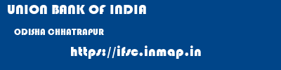 UNION BANK OF INDIA  ODISHA CHHATRAPUR    ifsc code